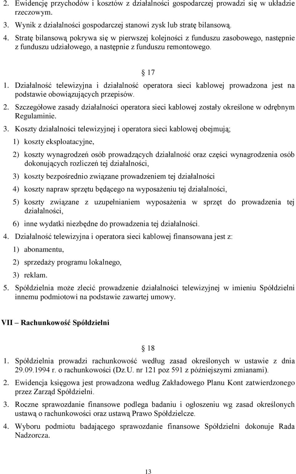 Działalność telewizyjna i działalność operatora sieci kablowej prowadzona jest na podstawie obowiązujących przepisów. 2.