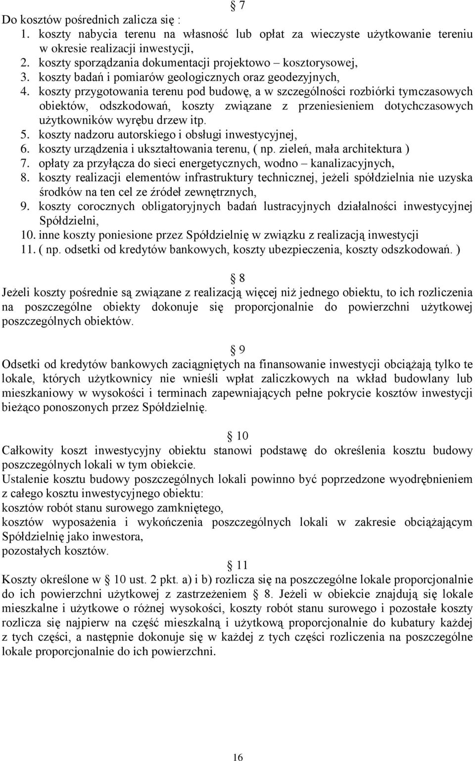 koszty przygotowania terenu pod budowę, a w szczególności rozbiórki tymczasowych obiektów, odszkodowań, koszty związane z przeniesieniem dotychczasowych użytkowników wyrębu drzew itp. 5.