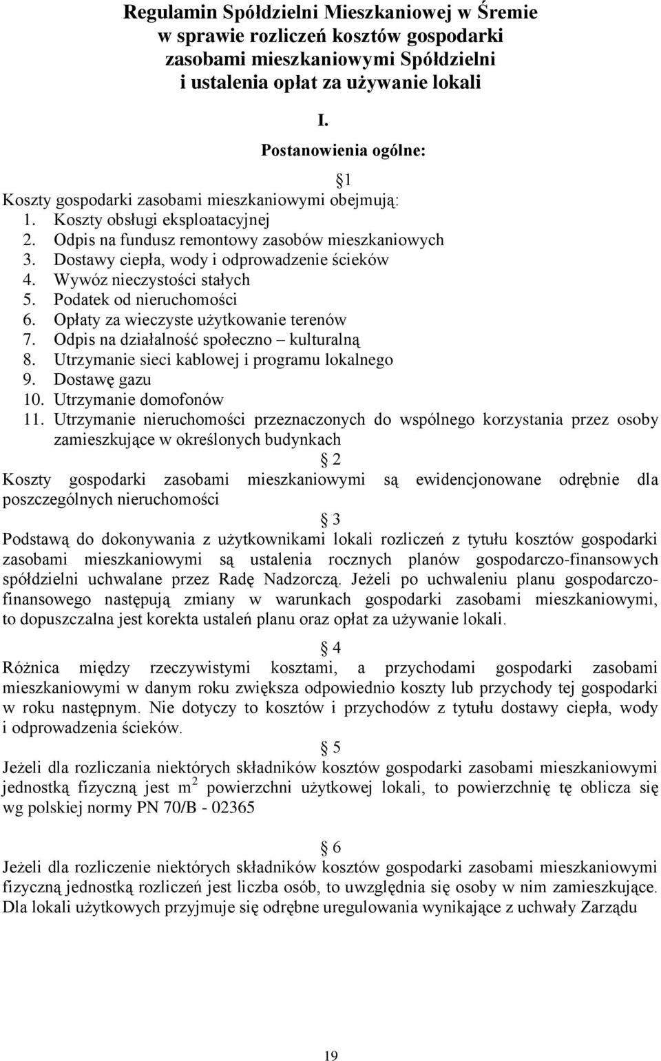 Dostawy ciepła, wody i odprowadzenie ścieków 4. Wywóz nieczystości stałych 5. Podatek od nieruchomości 6. Opłaty za wieczyste użytkowanie terenów 7. Odpis na działalność społeczno kulturalną 8.