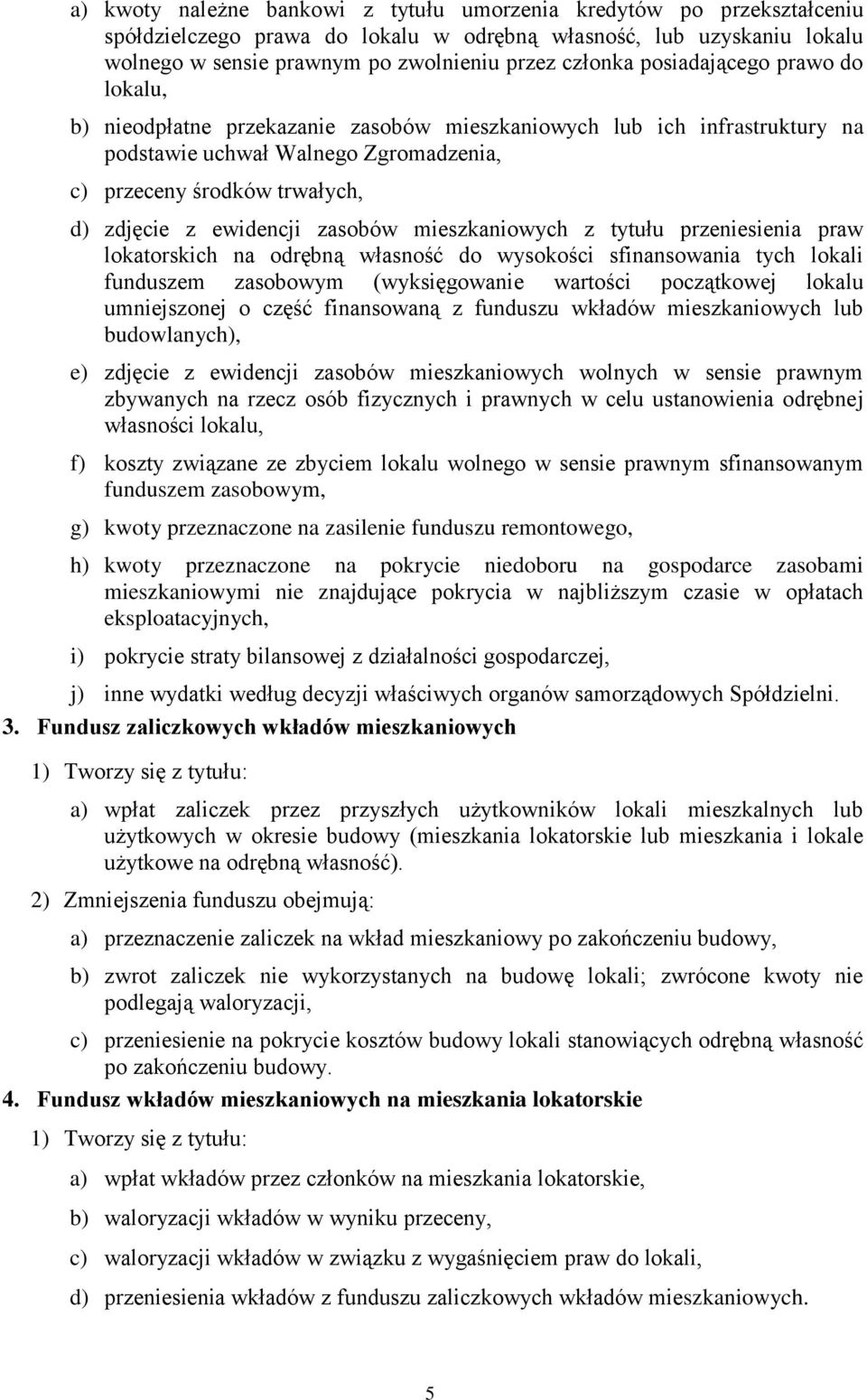 zasobów mieszkaniowych z tytułu przeniesienia praw lokatorskich na odrębną własność do wysokości sfinansowania tych lokali funduszem zasobowym (wyksięgowanie wartości początkowej lokalu umniejszonej