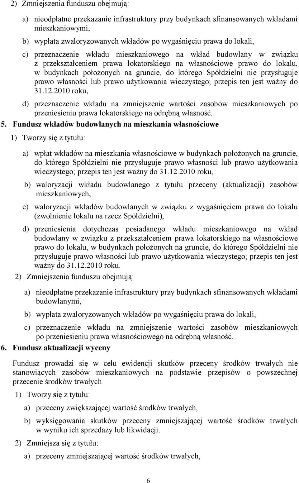 nie przysługuje prawo własności lub prawo użytkowania wieczystego; przepis ten jest ważny do 31.12.
