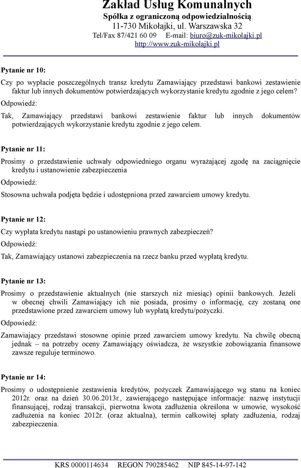 pl Pytanie nr 10: Czy po wypłacie poszczególnych transz kredytu Zamawiający przedstawi bankowi zestawienie faktur lub innych dokumentów potwierdzających wykorzystanie kredytu zgodnie z jego celem?