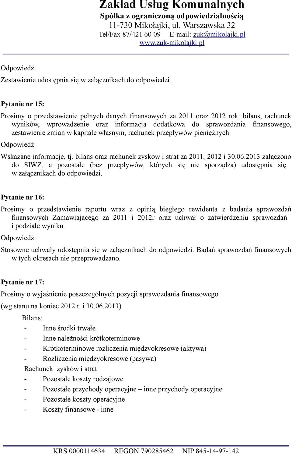 zmian w kapitale własnym, rachunek przepływów pieniężnych. Wskazane informacje, tj. bilans oraz rachunek zysków i strat za 2011, 2012 i 30.06.