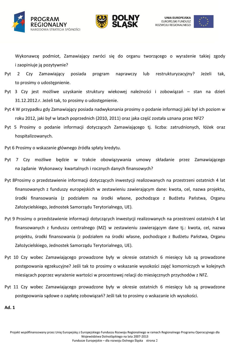 Pyt 4 W przypadku gdy Zamawiający posiada nadwykonania prosimy o podanie informacji jaki był ich poziom w roku 2012, jaki był w latach poprzednich (2010, 2011) oraz jaka część została uznana przez
