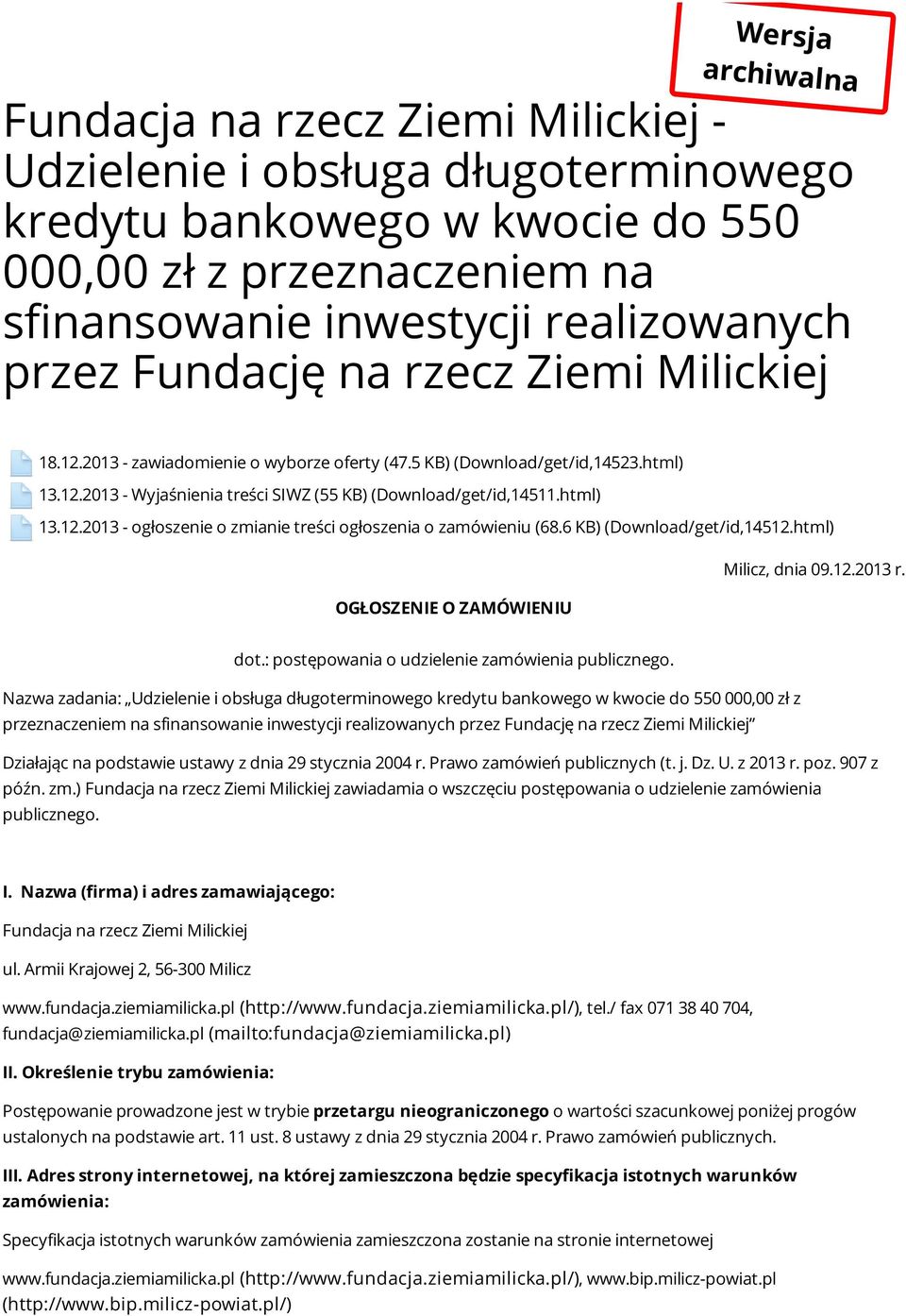 6 KB) (Download/get/id,14512.html) Milicz, dnia 09.12.2013 r. OGŁOSZENIE O ZAMÓWIENIU dot.: postępowania o udzielenie zamówienia publicznego.