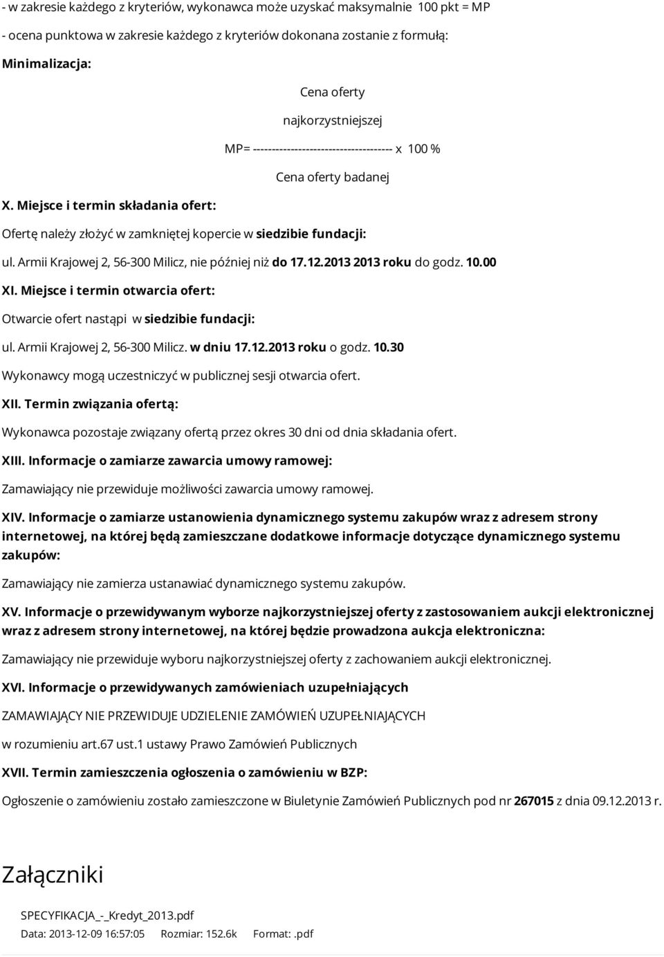 Armii Krajowej 2, 56-300 Milicz, nie później niż do 17.12.2013 2013 roku do godz. 10.00 XI. Miejsce i termin otwarcia ofert: Otwarcie ofert nastąpi w siedzibie fundacji: ul.