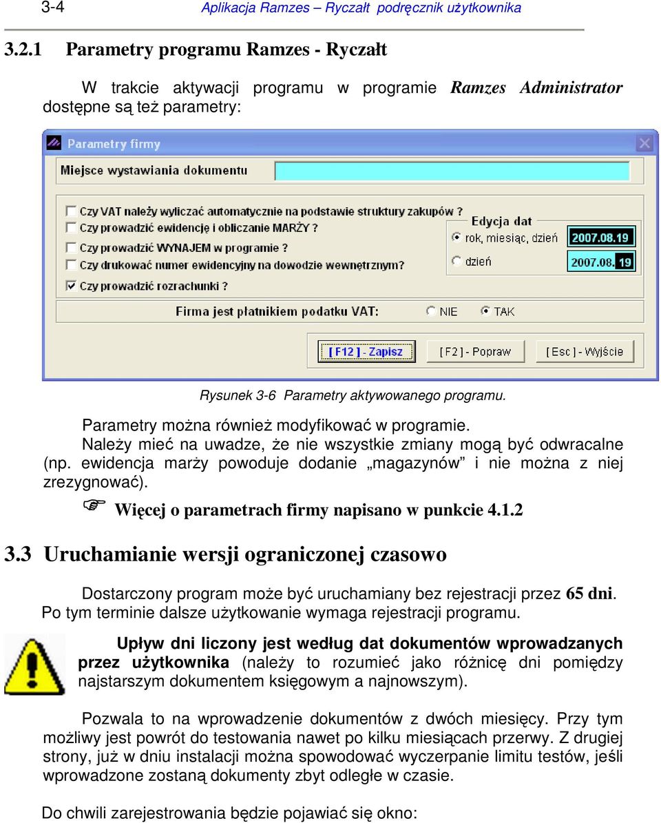 Parametry moŝna równieŝ modyfikować w programie. NaleŜy mieć na uwadze, Ŝe nie wszystkie zmiany mogą być odwracalne (np. ewidencja marŝy powoduje dodanie magazynów i nie moŝna z niej zrezygnować).