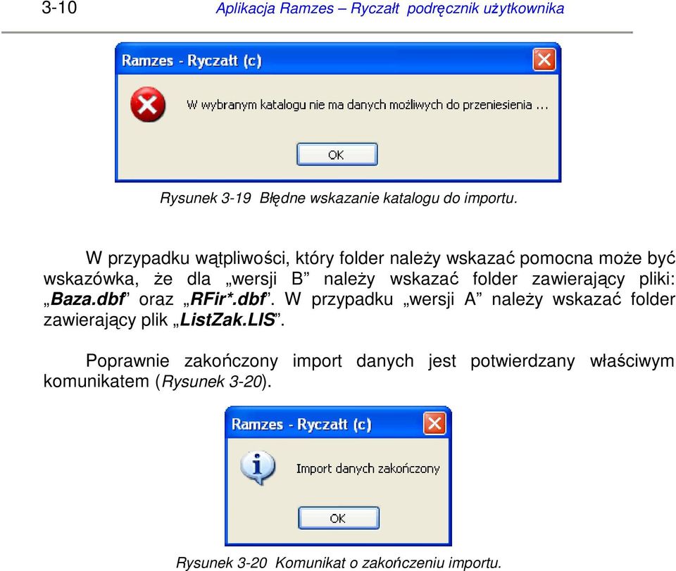 zawierający pliki: Baza.dbf oraz RFir*.dbf. W przypadku wersji A naleŝy wskazać folder zawierający plik ListZak.LIS.