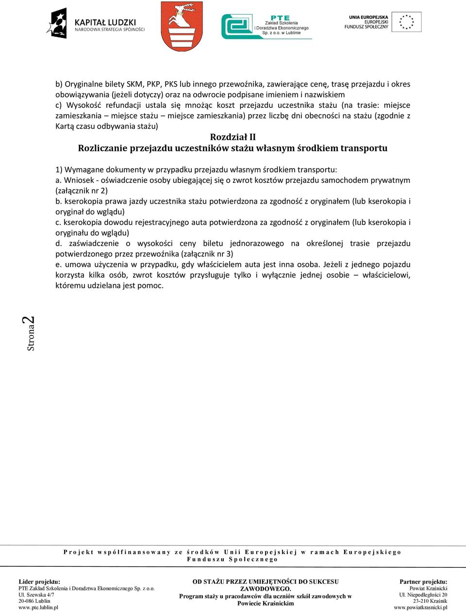 odbywania stażu) Rozdział II Rozliczanie przejazdu uczestników stażu własnym środkiem transportu 1) Wymagane dokumenty w przypadku przejazdu własnym środkiem transportu: a.