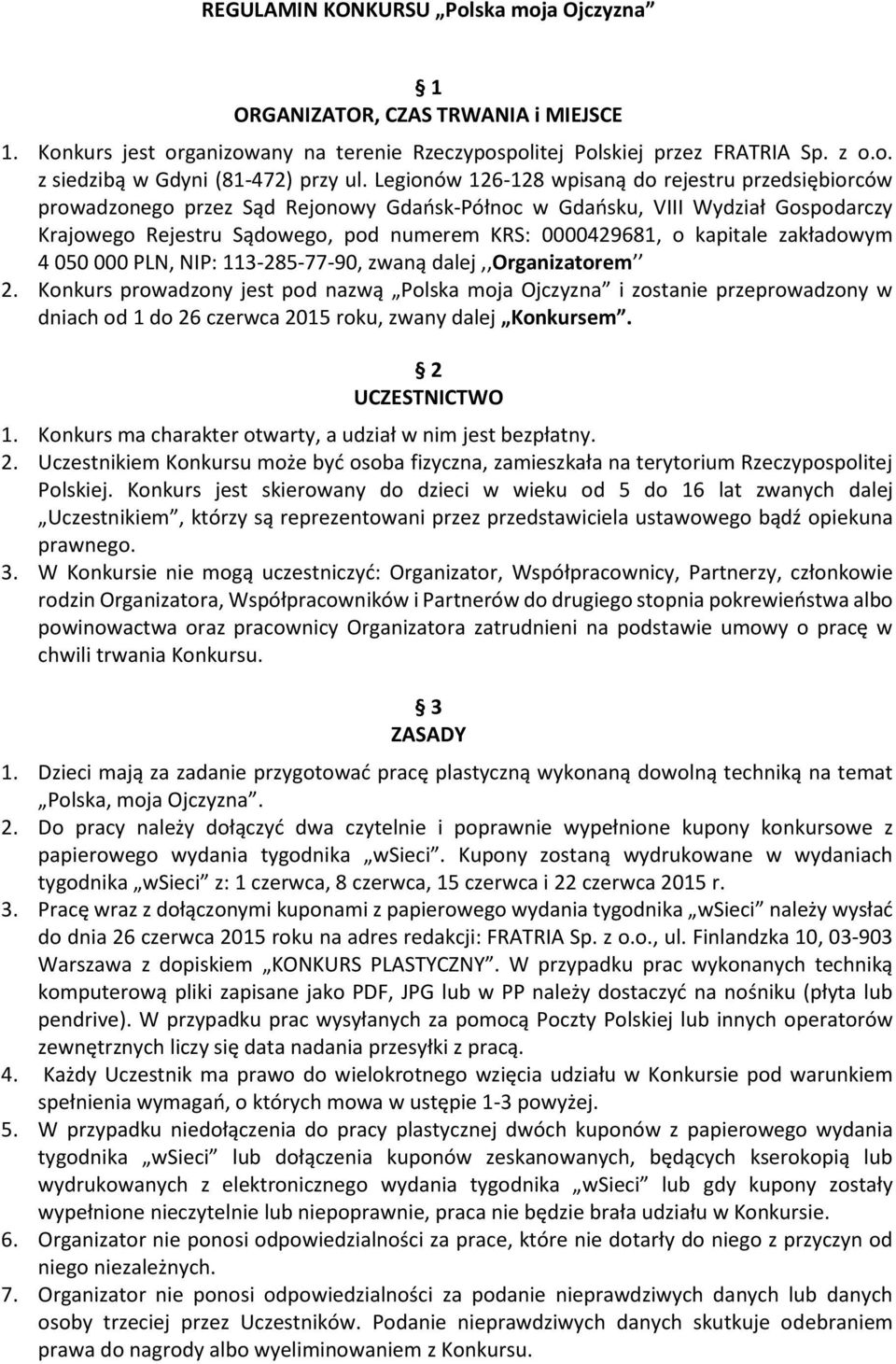 kapitale zakładowym 4 050 000 PLN, NIP: 113-285-77-90, zwaną dalej,,organizatorem 2.