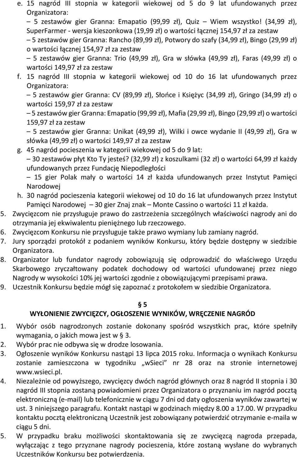 łącznej 154,97 zł za zestaw 5 zestawów gier Granna: Trio (49,99 zł), Gra w słówka (49,99 zł), Faras (49,99 zł) o wartości 149,97 zł za zestaw f.