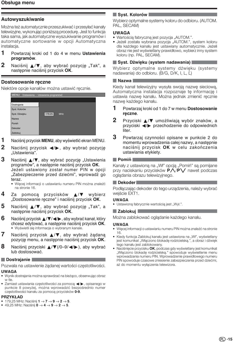 2 Naciśnij a/b, aby wybrać pozycję Tak, a następnie naciśnij przycisk OK. Dostosowanie ręczne Niektóre opcje kanałów można ustawić ręcznie. MENU Dostrajanie Syst. Kolorów Syst.