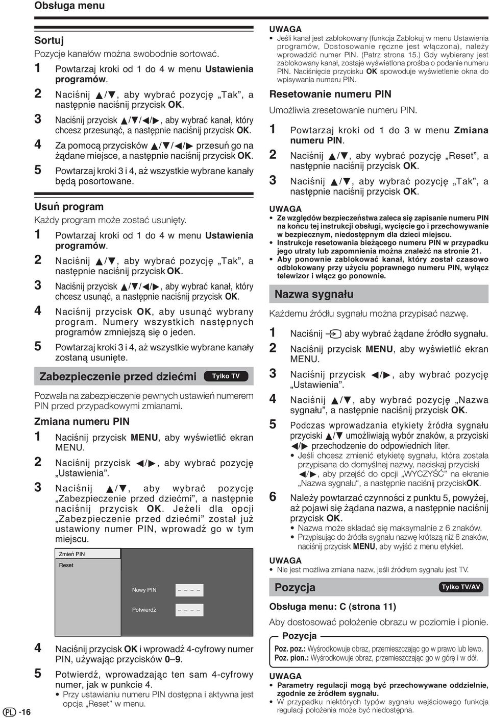 5 Powtarzaj kroki 3 i 4, aż wszystkie wybrane kanały będą posortowane. Usuń program Każdy program może zostać usunięty. 1 Powtarzaj kroki od 1 do 4 w menu Ustawienia programów.