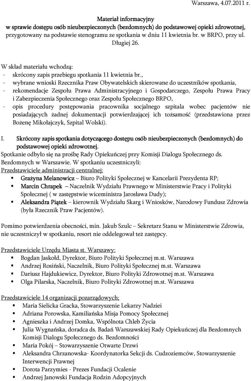 Długiej 26. W skład materiału wchodzą: - skrócony zapis przebiegu spotkania 11 kwietnia br.