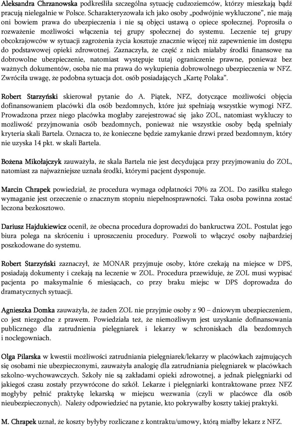 Poprosiła o rozważenie możliwości włączenia tej grupy społecznej do systemu.