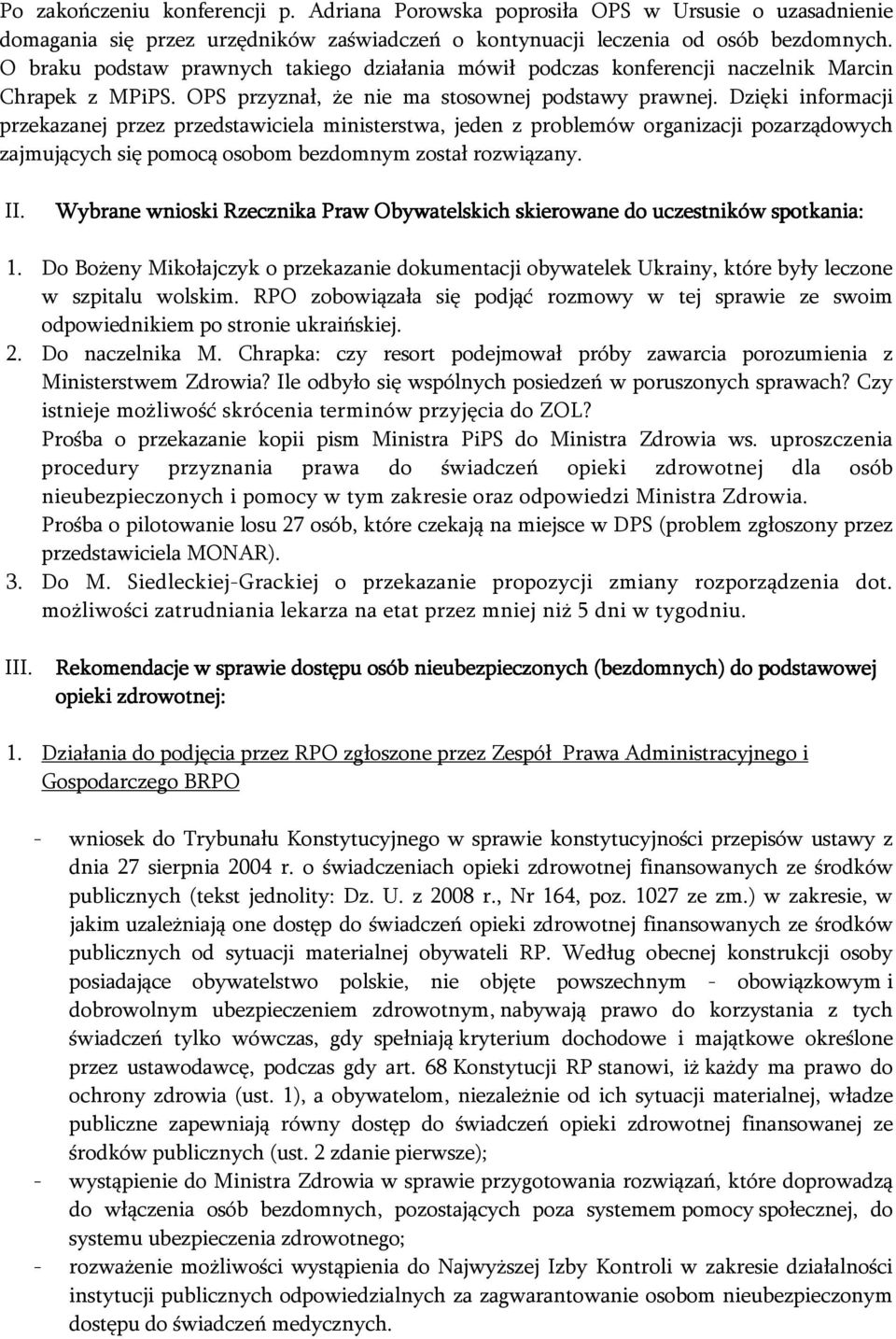 Dzięki informacji przekazanej przez przedstawiciela ministerstwa, jeden z problemów organizacji pozarządowych zajmujących się pomocą osobom bezdomnym został rozwiązany. II.