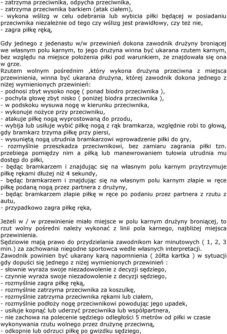 karnym, bez względu na miejsce położenia piłki pod warunkiem, że znajdowała się ona w grze.