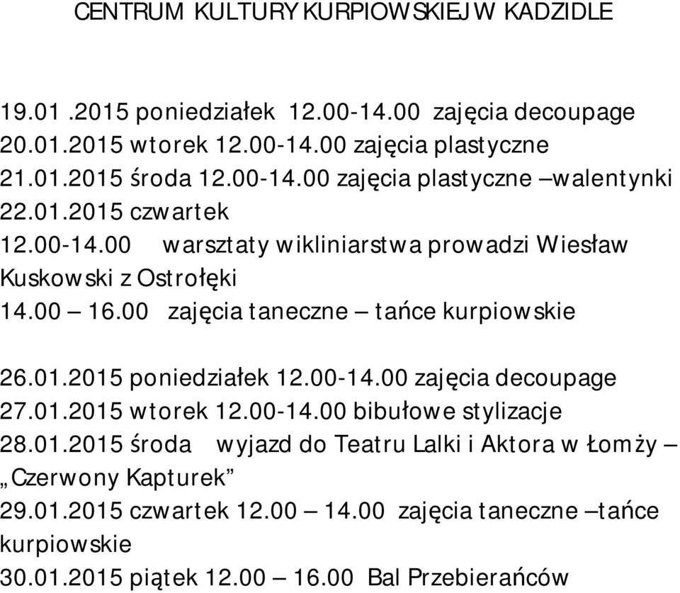 00 zaj cia taneczne ta ce kurpiowskie 26.01.2015 poniedzia ek 12.00-14.00 zaj cia decoupage 27.01.2015 wtorek 12.00-14.00 bibu owe stylizacje 28.01.2015 roda wyjazd do Teatru Lalki i Aktora w om y Czerwony Kapturek 29.