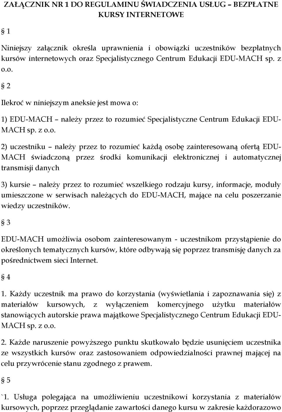 o. 2 Ilekroć w niniejszym aneksie jest mowa o: 1) EDU-MACH należy przez to rozumieć Specjalistyczne Centrum Edukacji EDU- MACH sp. z o.o. 2) uczestniku należy przez to rozumieć każdą osobę