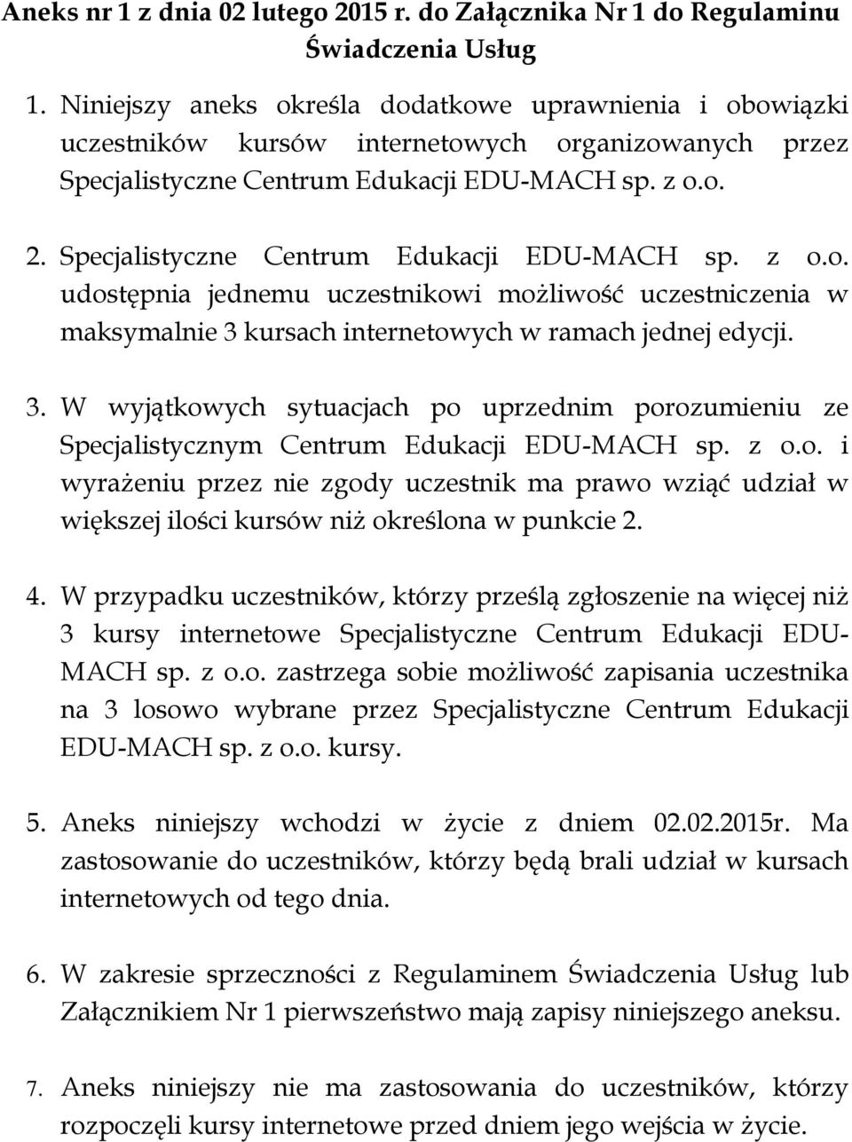 Specjalistyczne Centrum Edukacji EDU-MACH sp. z o.o. udostępnia jednemu uczestnikowi możliwość uczestniczenia w maksymalnie 3 