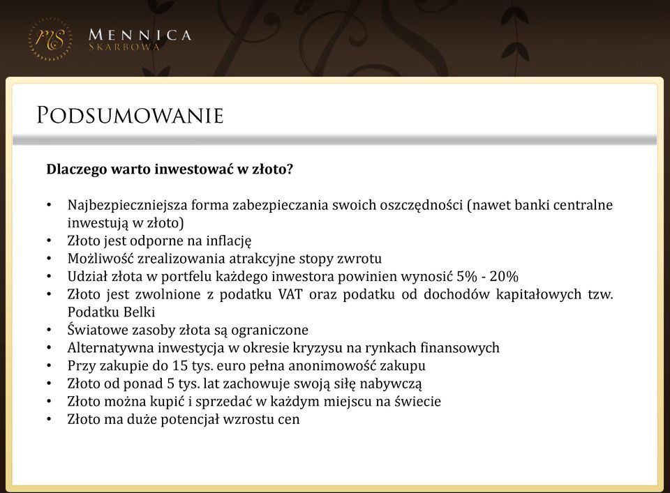 stopy zwrotu Udział złota w portfelu każdego inwestora powinien wynosić 5% - 20% Złoto jest zwolnione z podatku VAT oraz podatku od dochodów kapitałowych tzw.