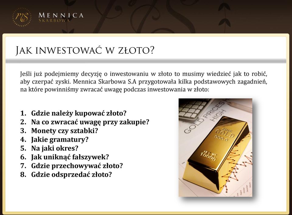 A przygotowała kilka podstawowych zagadnień, na które powinniśmy zwracać uwagę podczas inwestowania w złoto: 1.