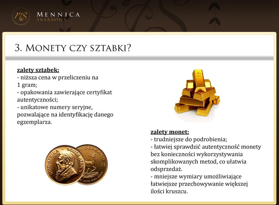 zalety monet: - trudniejsze do podrobienia; - łatwiej sprawdzić autentyczność monety bez konieczności