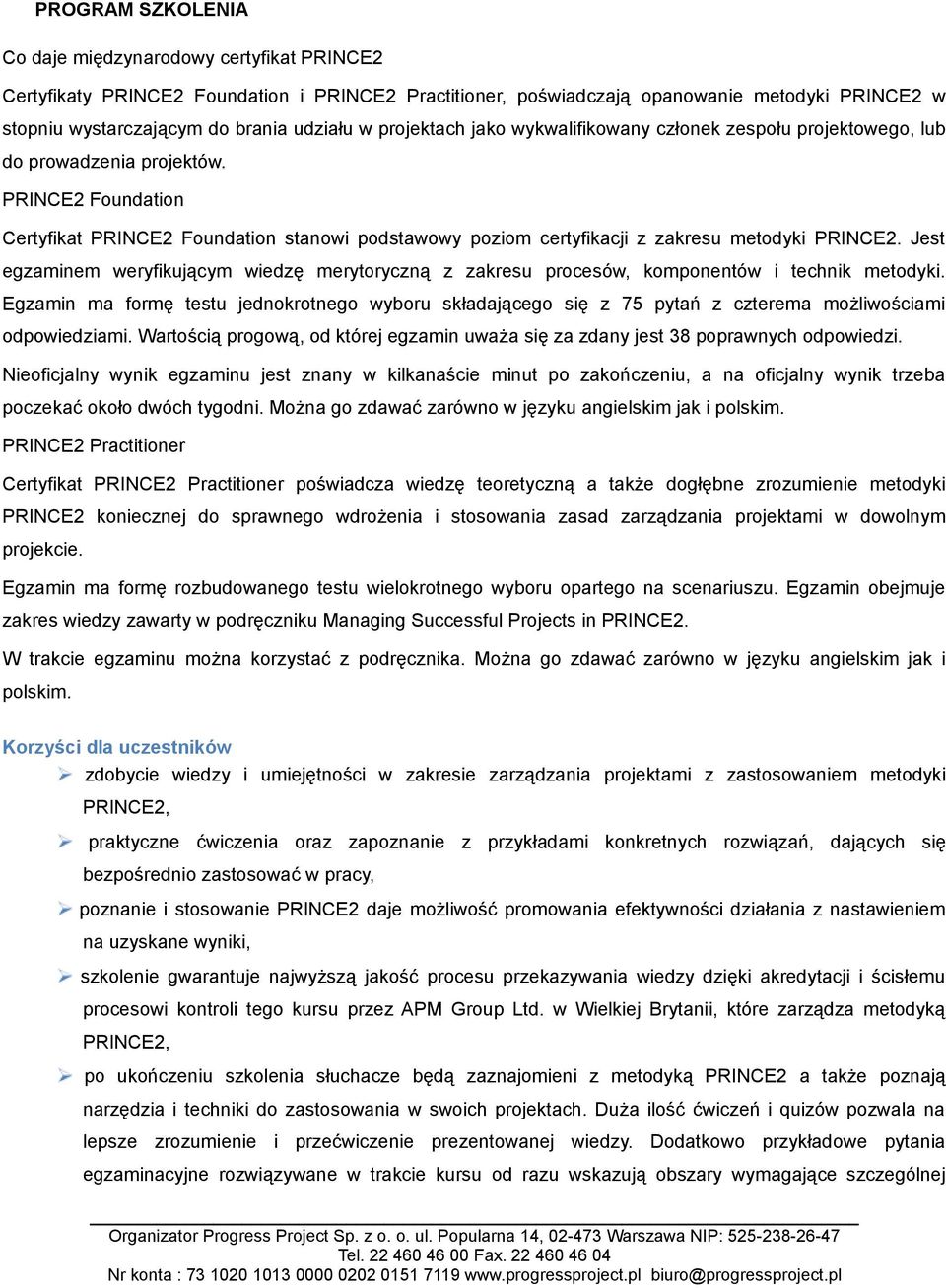 Jest egzaminem weryfikującym wiedzę merytoryczną z zakresu procesów, komponentów i technik metodyki.