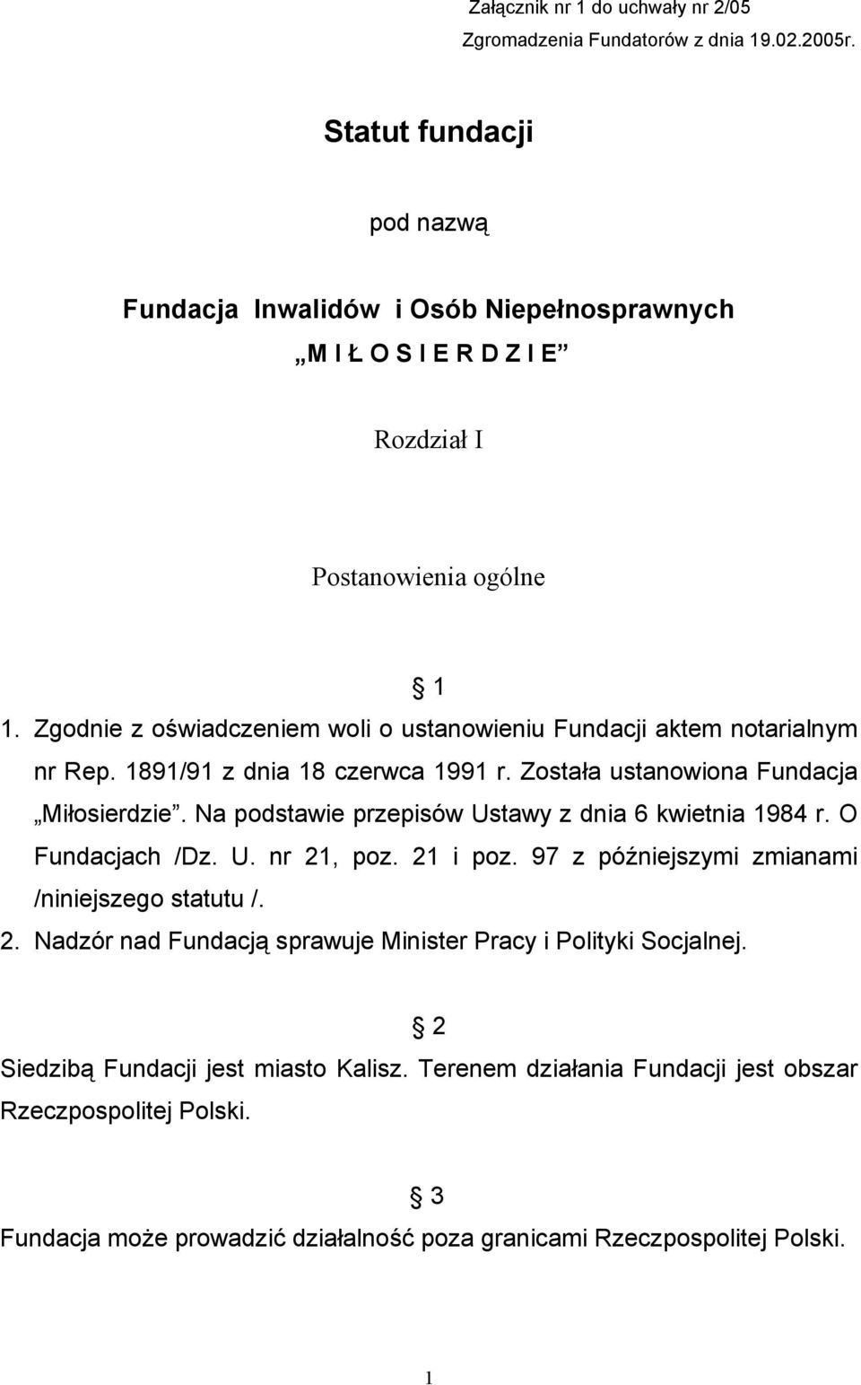 Zgodnie z oświadczeniem woli o ustanowieniu Fundacji aktem notarialnym nr Rep. 1891/91 z dnia 18 czerwca 1991 r. Została ustanowiona Fundacja Miłosierdzie.