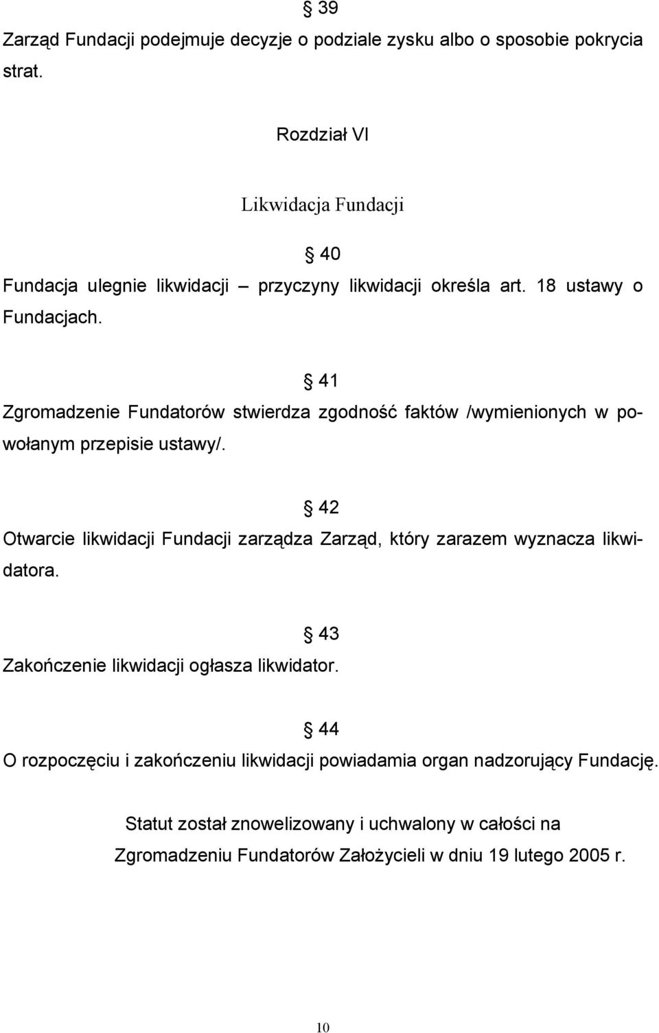 41 Zgromadzenie Fundatorów stwierdza zgodność faktów /wymienionych w powołanym przepisie ustawy/.