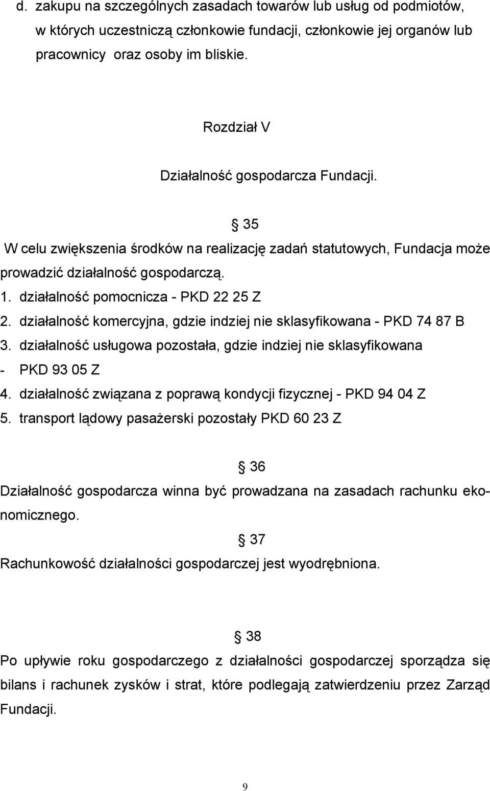 działalność komercyjna, gdzie indziej nie sklasyfikowana - PKD 74 87 B 3. działalność usługowa pozostała, gdzie indziej nie sklasyfikowana - PKD 93 05 Z 4.