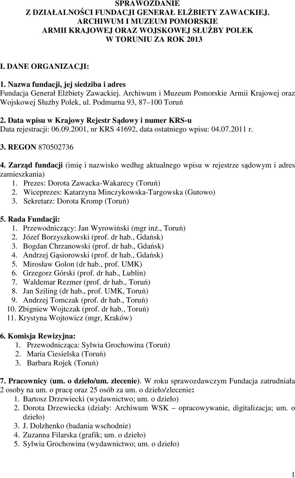 Data wpisu w Krajowy Rejestr Sądowy i numer KRS-u Data rejestracji: 06.09.2001, nr KRS 41692, data ostatniego wpisu: 04.07.2011 r. 3. REGON 870502736 4.