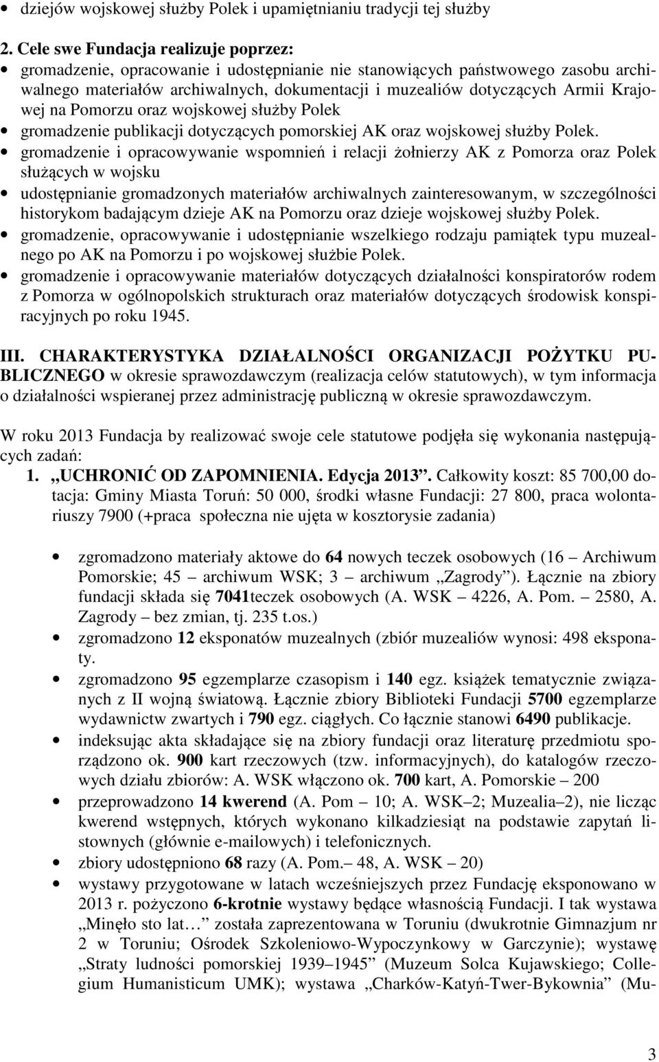 Krajowej na Pomorzu oraz wojskowej służby Polek gromadzenie publikacji dotyczących pomorskiej AK oraz wojskowej służby Polek.