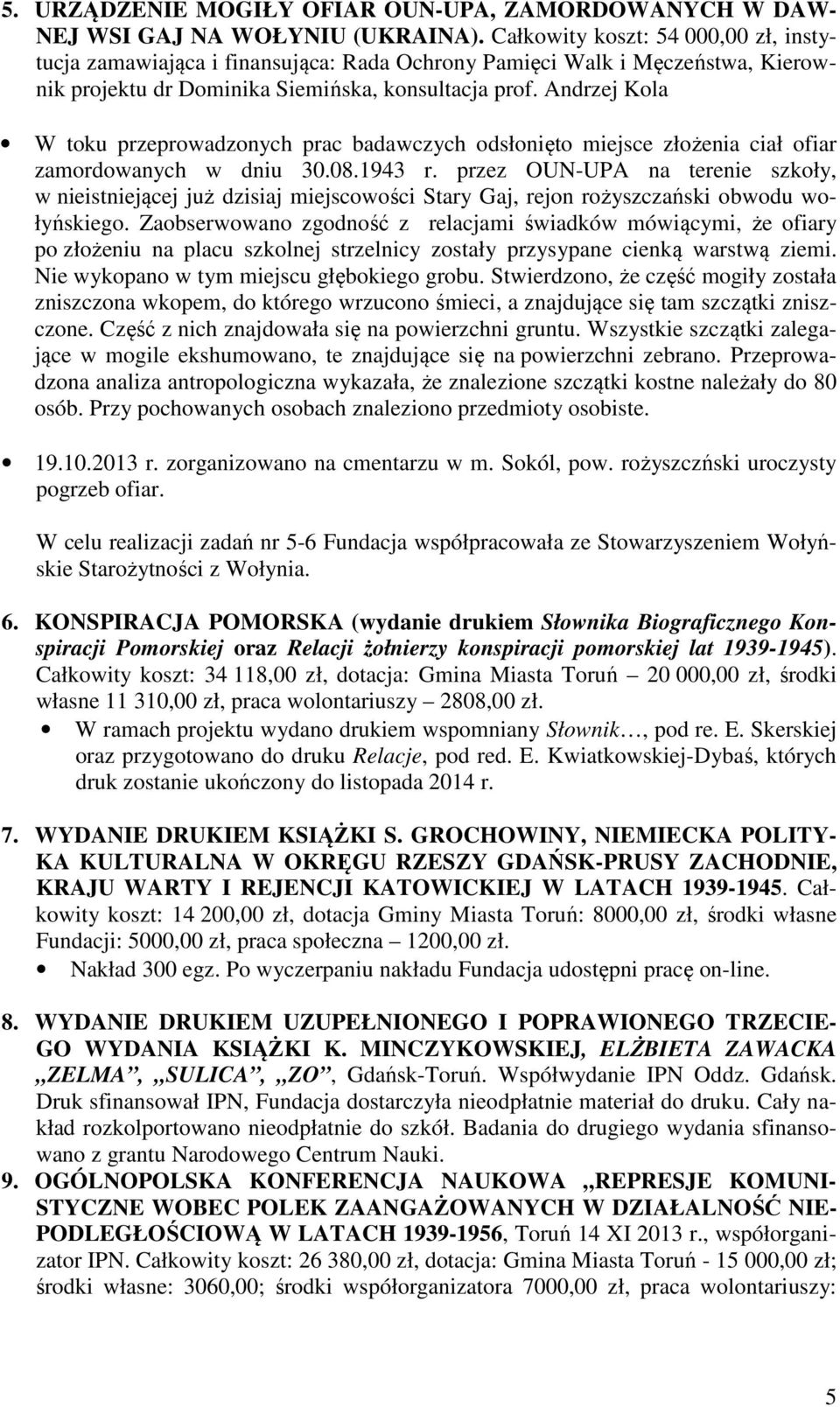 Andrzej Kola W toku przeprowadzonych prac badawczych odsłonięto miejsce złożenia ciał ofiar zamordowanych w dniu 30.08.1943 r.