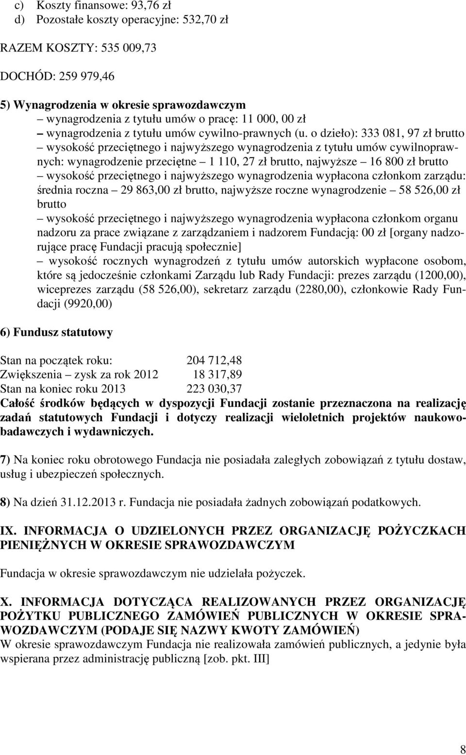 o dzieło): 333 081, 97 zł brutto wysokość przeciętnego i najwyższego wynagrodzenia z tytułu umów cywilnoprawnych: wynagrodzenie przeciętne 1 110, 27 zł brutto, najwyższe 16 800 zł brutto wysokość
