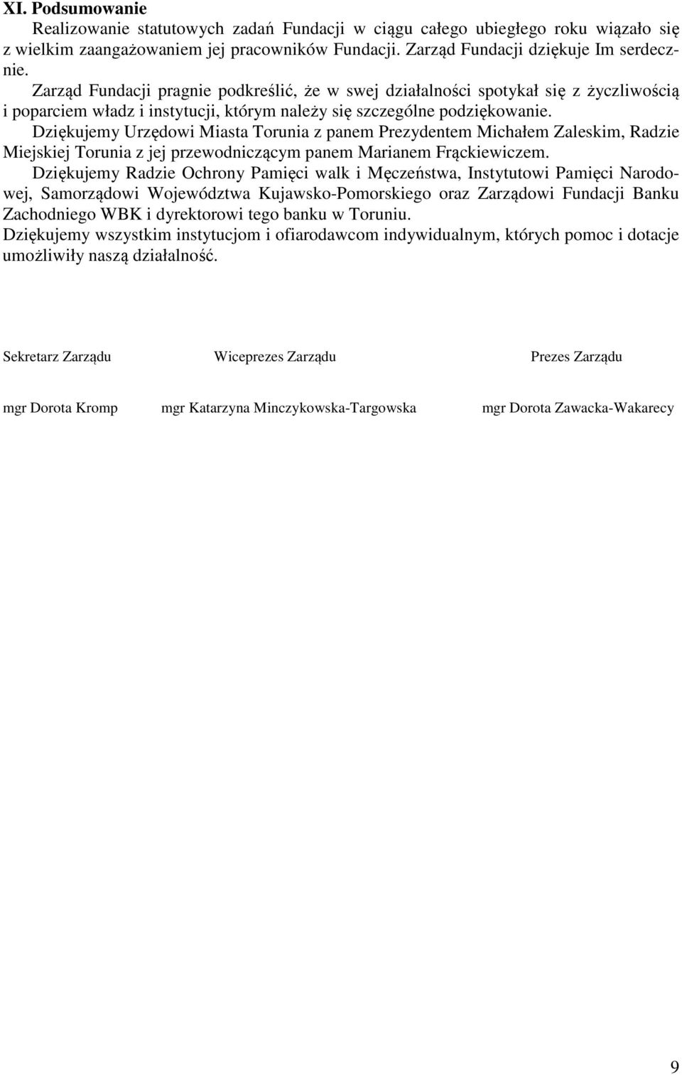 Dziękujemy Urzędowi Miasta Torunia z panem Prezydentem Michałem Zaleskim, Radzie Miejskiej Torunia z jej przewodniczącym panem Marianem Frąckiewiczem.