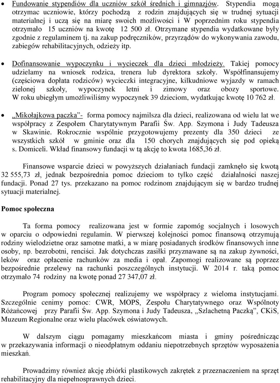 kwotę 12 500 zł. Otrzymane stypendia wydatkowane były zgodnie z regulaminem tj. na zakup podręczników, przyrządów do wykonywania zawodu, zabiegów rehabilitacyjnych, odzieży itp.