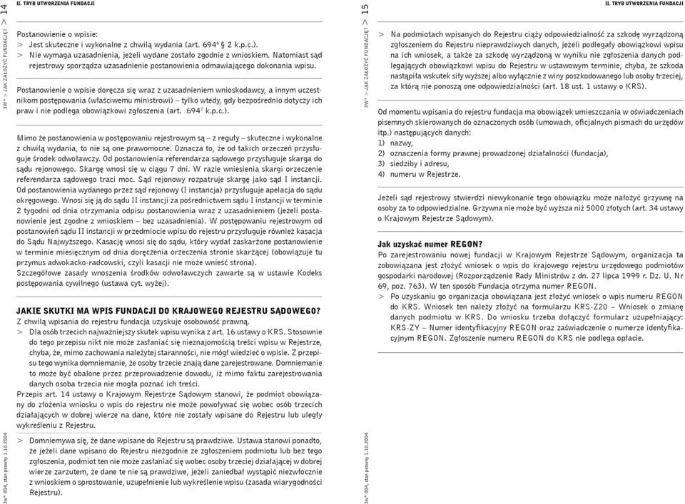 Postanowienie o wpisie doręcza się wraz z uzasadnieniem wnioskodawcy, a innym uczestnikom postępowania (właściwemu ministrowi) tylko wtedy, gdy bezpośrednio dotyczy ich praw i nie podlega obowiązkowi