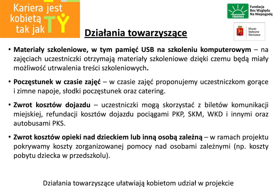 Zwrot kosztów dojazdu uczestniczki mogą skorzystad z biletów komunikacji miejskiej, refundacji kosztów dojazdu pociągami PKP, SKM, WKD i innymi oraz autobusami PKS.