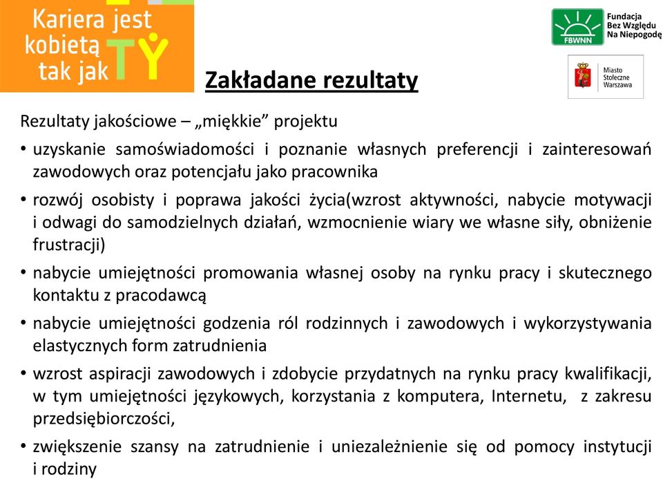 rynku pracy i skutecznego kontaktu z pracodawcą nabycie umiejętności godzenia ról rodzinnych i zawodowych i wykorzystywania elastycznych form zatrudnienia wzrost aspiracji zawodowych i zdobycie