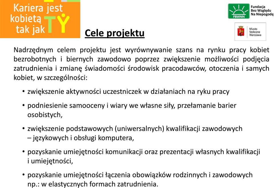 wiary we własne siły, przełamanie barier osobistych, zwiększenie podstawowych (uniwersalnych) kwalifikacji zawodowych językowych i obsługi komputera, pozyskanie umiejętności