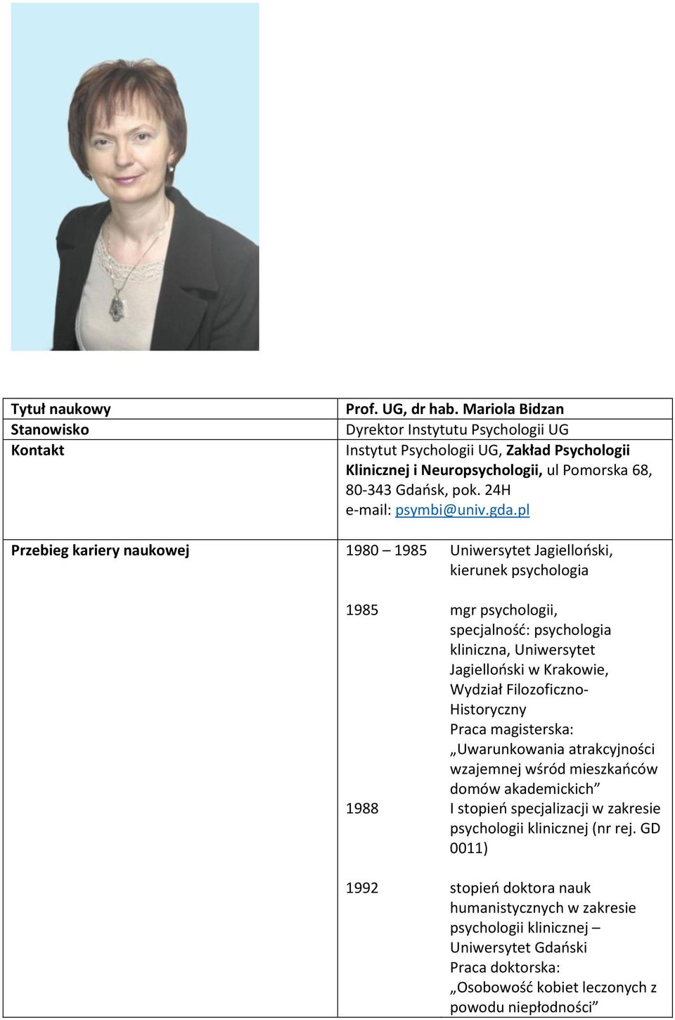 pl Przebieg kariery naukowej 1980 1985 1985 1988 1992 Uniwersytet Jagiellooski, kierunek psychologia mgr psychologii, specjalnośd: psychologia kliniczna, Uniwersytet Jagiellooski w Krakowie,