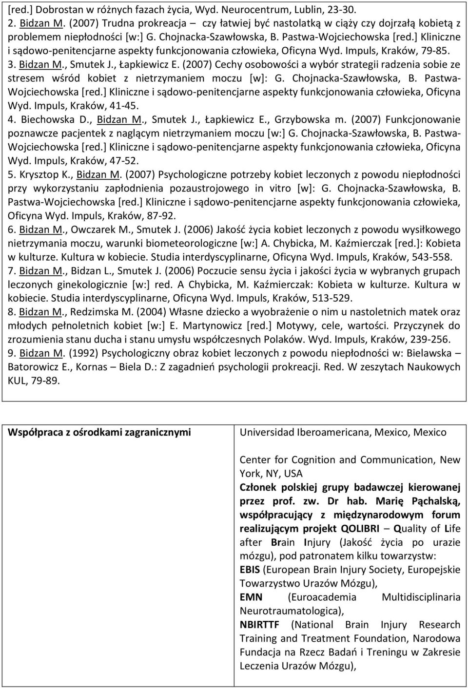 ] Kliniczne i sądowo-penitencjarne aspekty funkcjonowania człowieka, Oficyna Wyd. Impuls, Kraków, 79-85. 3. Bidzan M., Smutek J., Łapkiewicz E.
