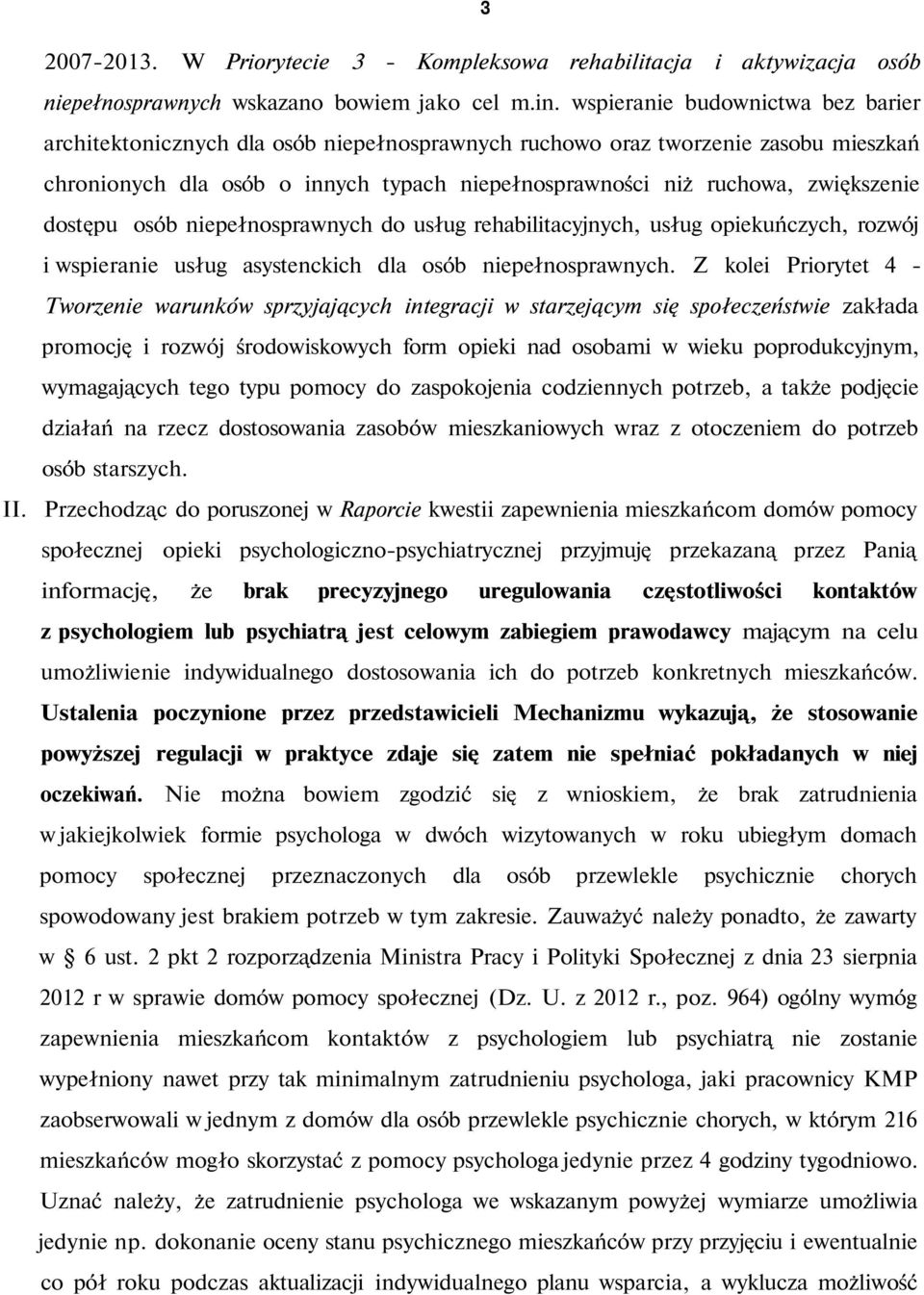 dostępu osób niepełnosprawnych do usług rehabilitacyjnych, usług opiekuńczych, rozwój i wspieranie usług asystenckich dla osób niepełnosprawnych.
