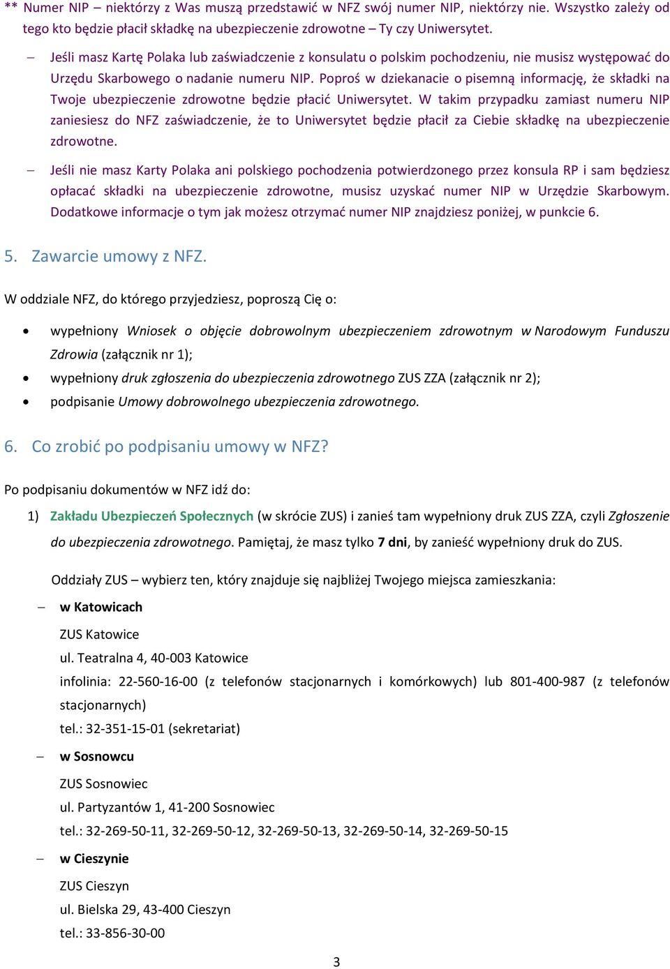 Poproś w dziekanacie o pisemną informację, że składki na Twoje ubezpieczenie zdrowotne będzie płacić Uniwersytet.