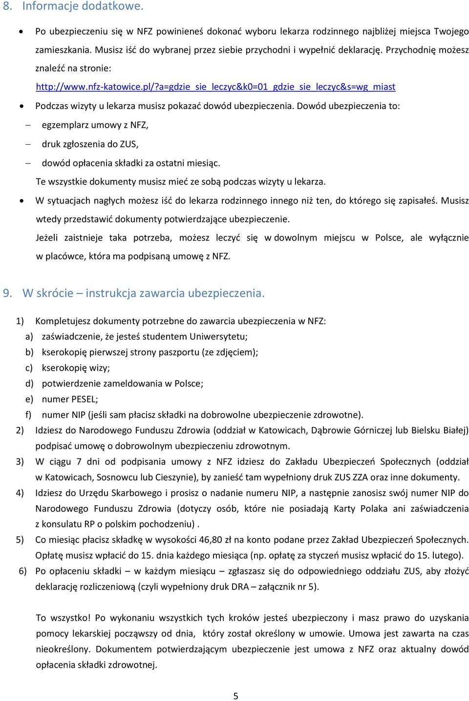 a=gdzie_sie_leczyc&k0=01_gdzie_sie_leczyc&s=wg_miast Podczas wizyty u lekarza musisz pokazać dowód ubezpieczenia.