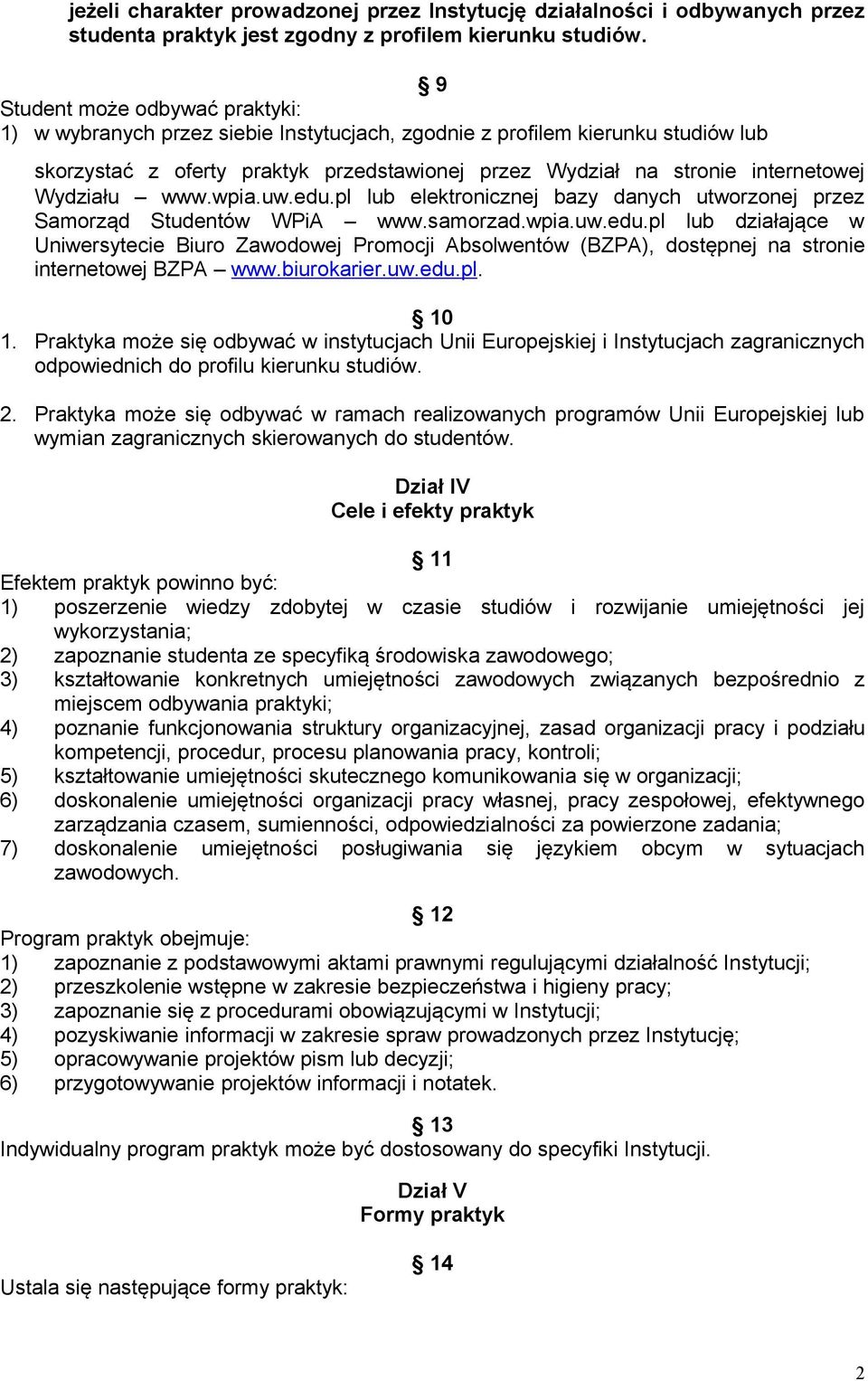 Wydziału www.wpia.uw.edu.pl lub elektronicznej bazy danych utworzonej przez Samorząd Studentów WPiA www.samorzad.wpia.uw.edu.pl lub działające w Uniwersytecie Biuro Zawodowej Promocji Absolwentów (BZPA), dostępnej na stronie internetowej BZPA www.