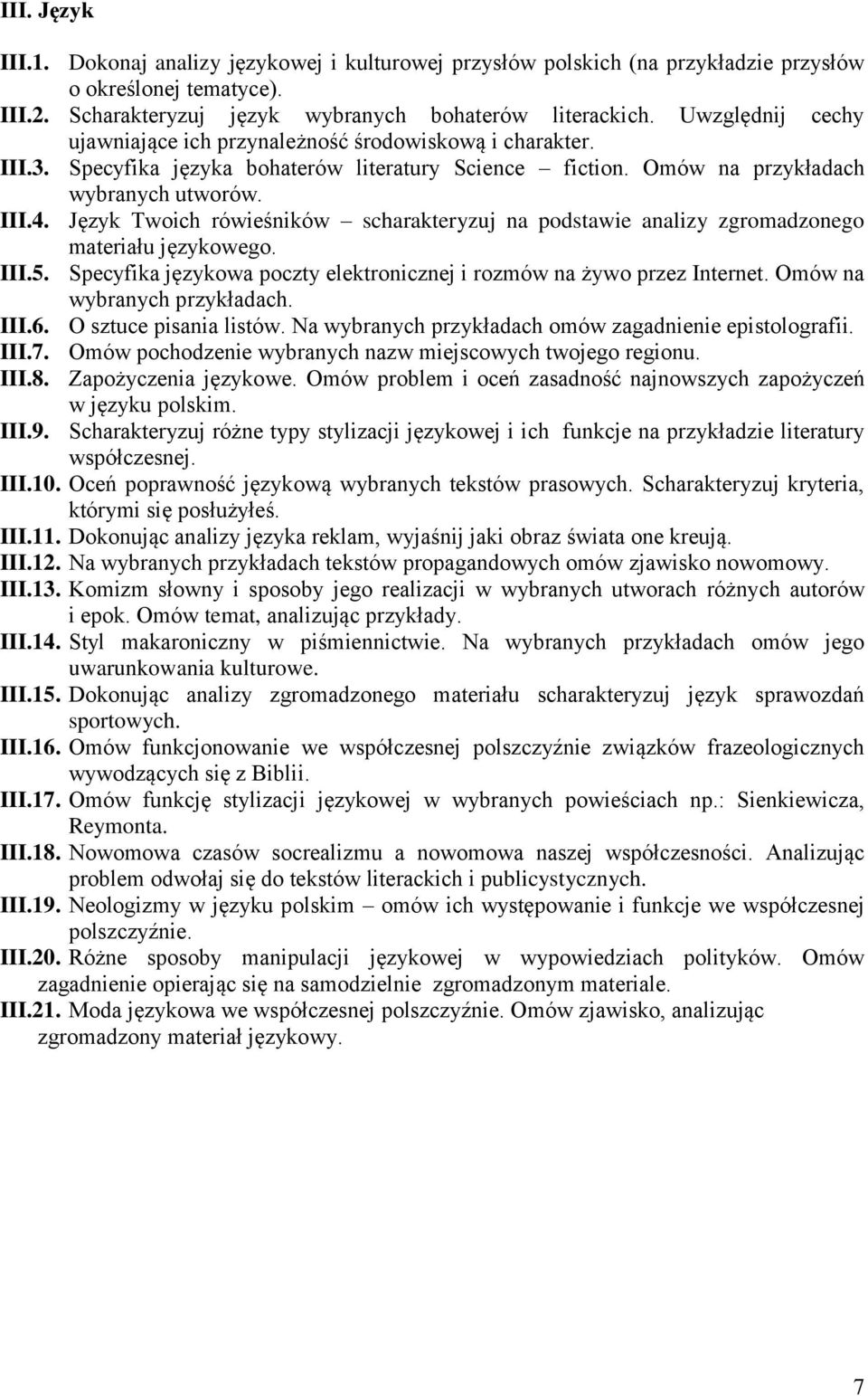 Język Twoich rówieśników scharakteryzuj na podstawie analizy zgromadzonego materiału językowego. III.5. Specyfika językowa poczty elektronicznej i rozmów na żywo przez Internet. Omów na III.6.