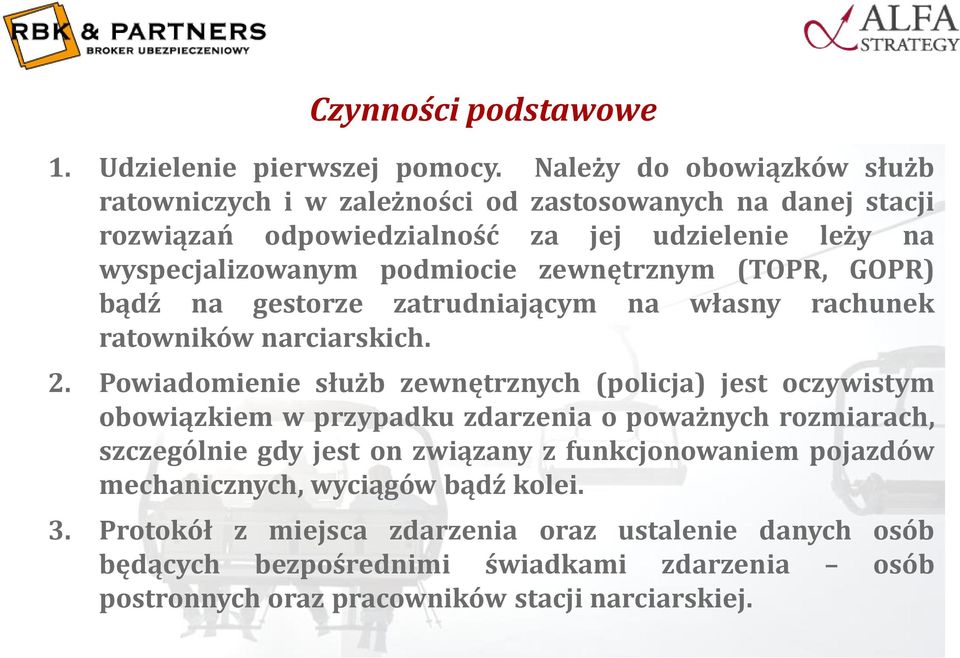 zewnętrznym (TOPR, GOPR) bądź na gestorze zatrudniającym na własny rachunek ratowników narciarskich. 2.