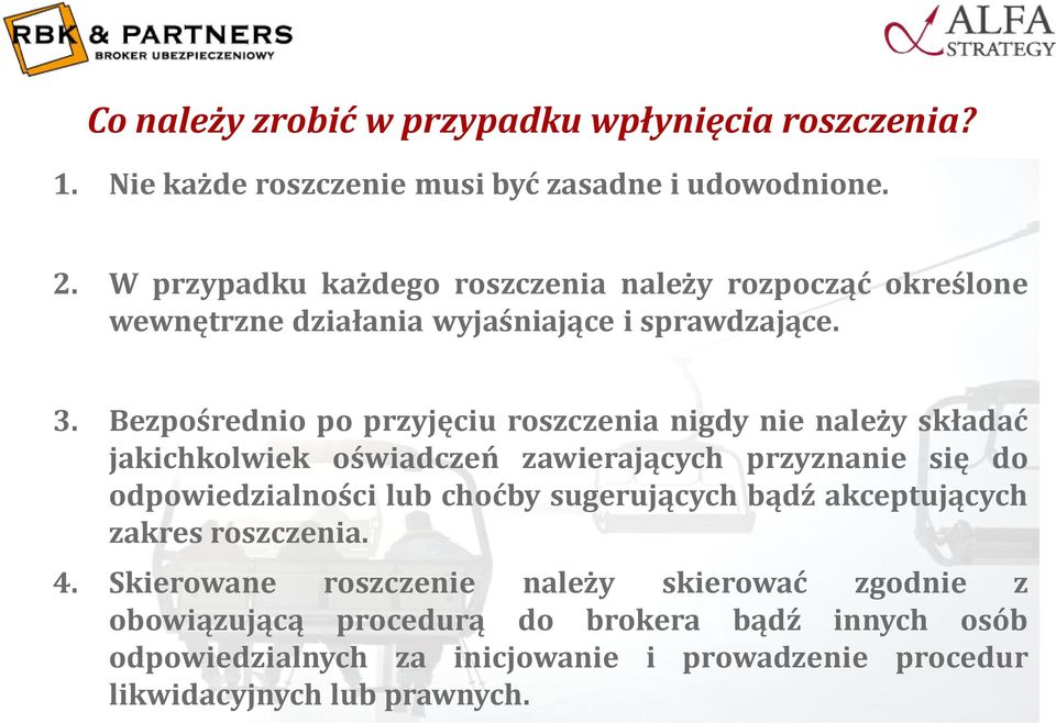Bezpośrednio po przyjęciu roszczenia nigdy nie należy składać jakichkolwiek oświadczeń zawierających przyznanie się do odpowiedzialności lub choćby